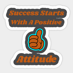 Success Starts With A Positive Attitude Sticker